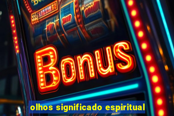 olhos significado espiritual